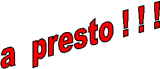 a  presto ! ! !